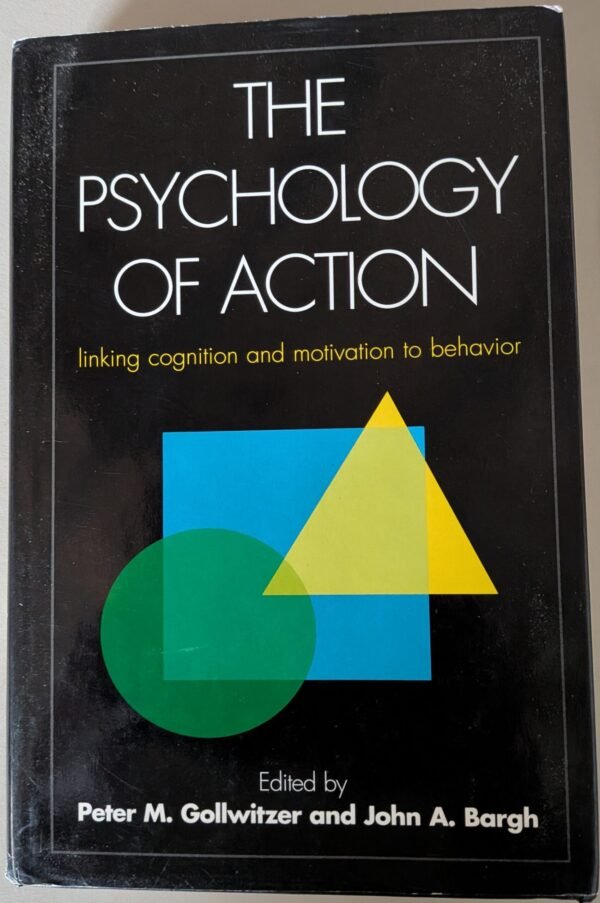 The Psychology of Action: Linking Cognition and Motivation to Behaviour by Peter M. Goillwitzer and John A. Bargh