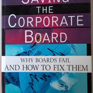 Saving The Corporate Board: Why Boards Fail and How to Fix Them by Ralph D. Ward