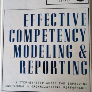 Effective Competency Modeling & Reporting: A Step-By-Step Guide For Improving Individual & Organisational Performance by Kenneth Carlton Cooper