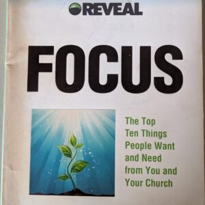 Reveal Focus: The Top Ten Things People Want and Need From You and Your Church by Greg L. Hawkins and Cally Parkingson