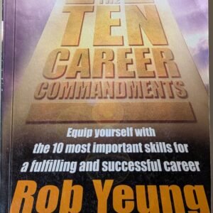 Ten Career Commandments: Equip Yourself with the 10 Most Important Skills for a Fulfilling and Successful Career by Rob Young