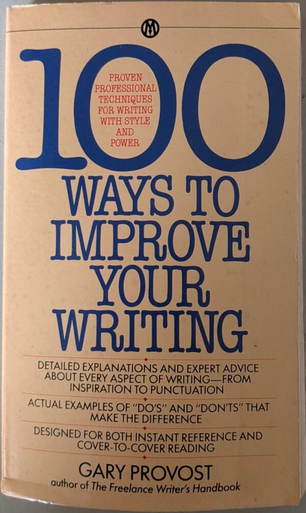 100 Ways to Improve Your Writing: Detailed Explanations and Expert Advice About Every Aspect of Writing - From Inspiration to Punctuation