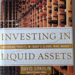 Investigating in Liquid Assets: Corking Profits in Today's Global Wine Market by David Sokolin