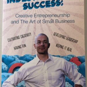 Indestructible Success: Creative Entrepreneurship and The Art of Small Business by Seth Braun