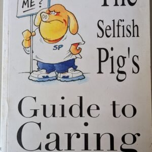 The Selfish Pig's Guide to Caring by Hugh Marriot