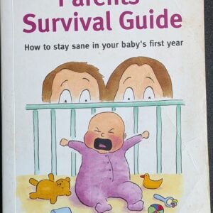 The First Time Parent's Survival Guide: How to Stay Sane in Your Baby's First Year by