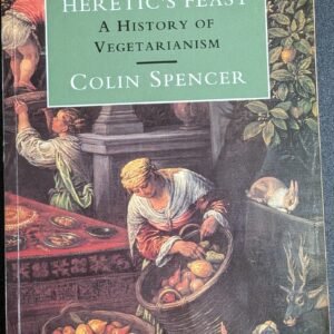 The Heretic's Feast: A History of Vegetarianism by Colin Spencer