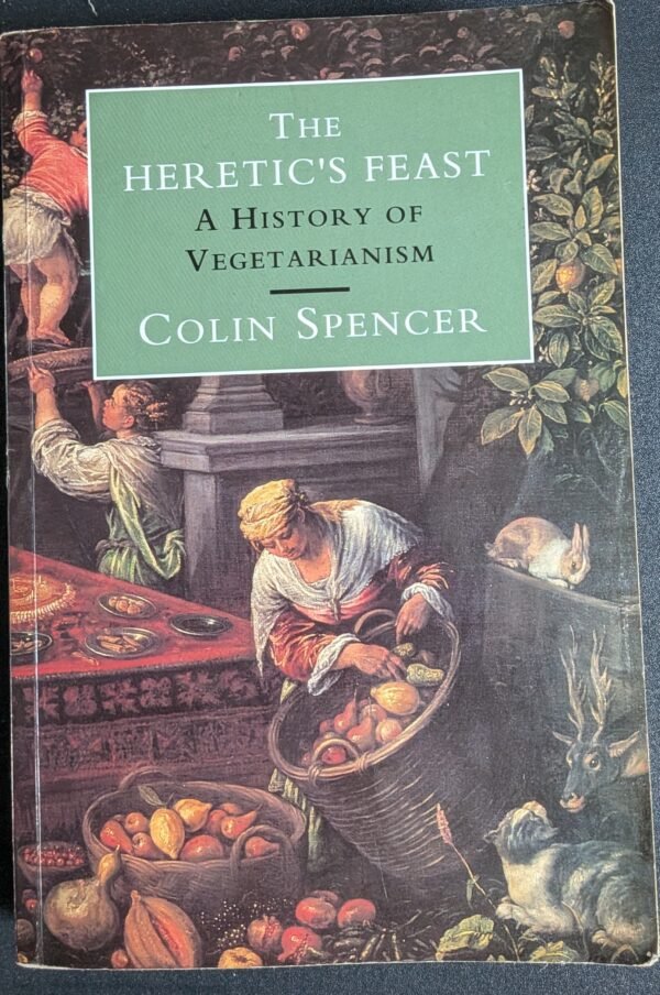 The Heretic's Feast: A History of Vegetarianism by Colin Spencer