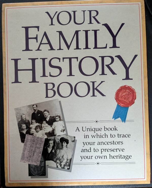 Your Family History Book: A Unique Book In Which To Trace Your Ancestors And To Preserve Your Own Heritage