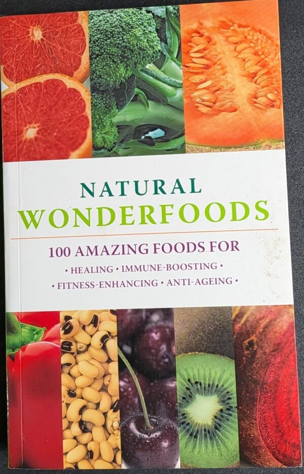 Natural Wonderfoods: 100 Amazing Foods For Healing-Immune Boosting-Fitness-Financing-Anti-Aging Boosting