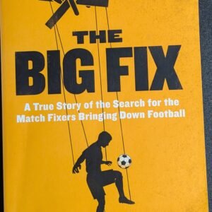 The Big Fix: A True Story of the Search For The Match Fixers Bringing Down Football by Brett Forrest