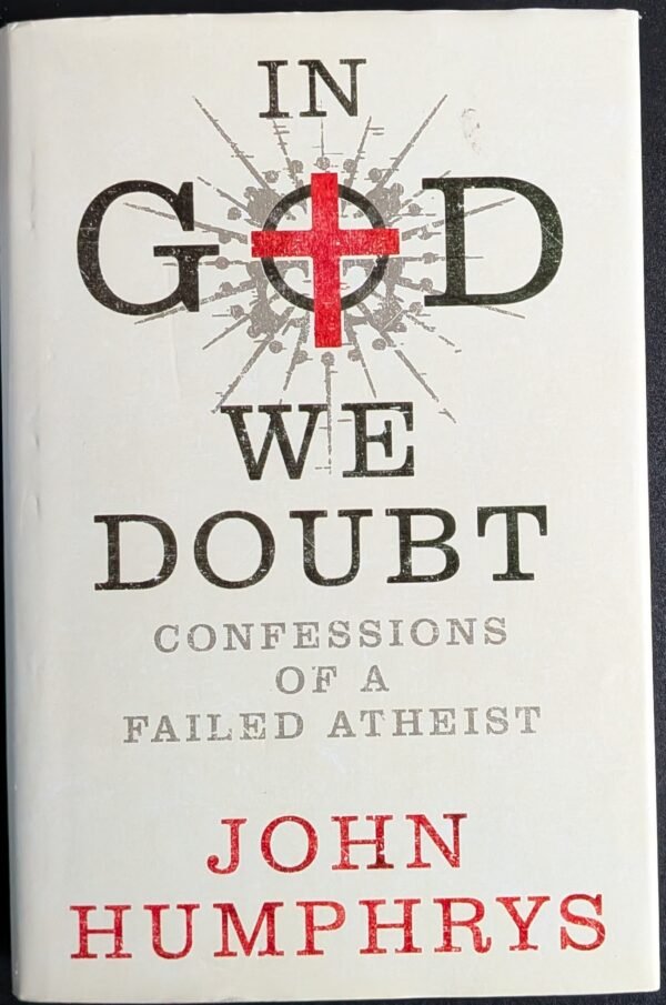 In God We Doubt: Confessions of a Failed Atheist by John Humphreys
