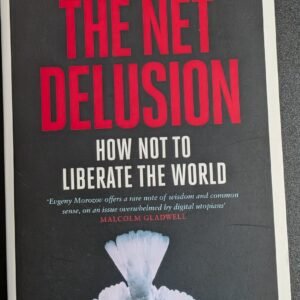 The Net Delusion: How Not To Liberate The World by Evgeny Morozov