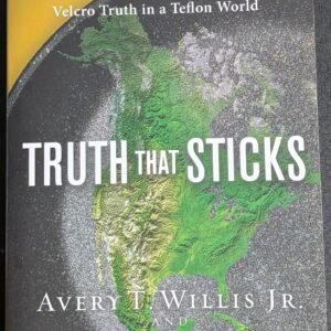 Truth That Sticks: Velcro Truth in a Teflon World by Avery T. Willis Jr.