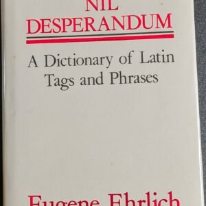 Nil Desperandum: A Dictionary of Latin Tags and Phrases by Eugene Ehrlich