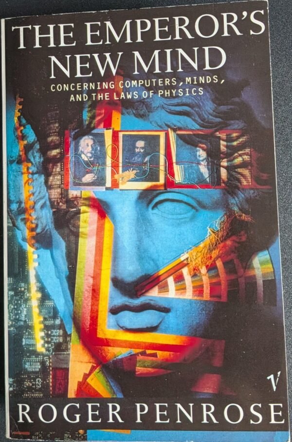 The Emperor's New Mind: Concerning Computers, Minds and The Laws of Physics by Roger Penrose