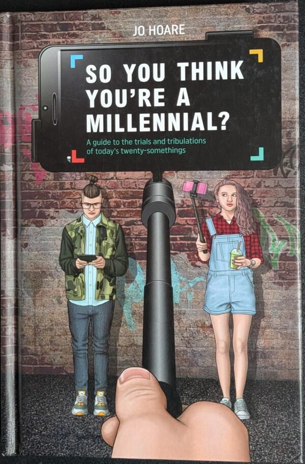 So You Are A Millennial? A Guide to the Trials and Tribulations of Today's Twenty-Somethings by Jo Hoare