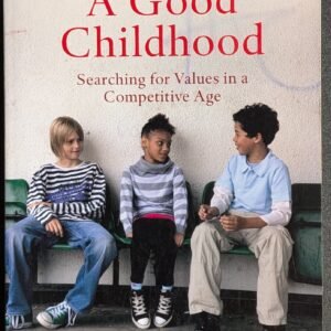 A Good Childhood: Searching For Values In A Competitive Age (A Landmark Report For The Children's Society) by Richard Layard and Judy Dunn