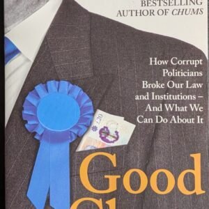 Good Chaps: How Corrupt Politicians Broke Our Law And Institutions - And What We Can Do About It by Simon Kuper