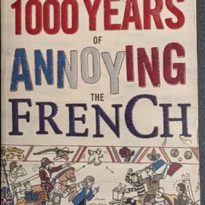 1000 Years of Annoying The French by Stephen Clarke