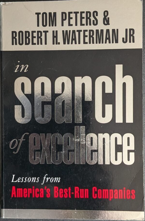 In Search of Excellence: Lessons From America's Best-Run Companies by Tom Peters and Robert H. Watermann Jr