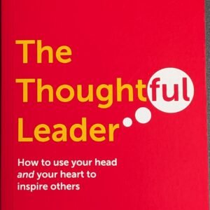 The Thoughtful Leader: How To Use Head And Your Heart Inspire Others by Mindy Gibbins-Klein