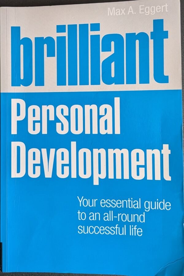 Brilliant Personal Development: Your Guide To An All-Around Successful Life by Max E. Eggert