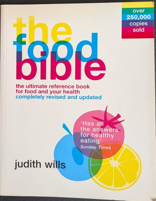 The Food Bible: The Ultimate Reference Book For Food and Your Health (Completely Revised and Updated) by Judith Wills