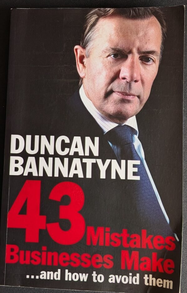 43 Mistakes Businesses Make ... And How To Avoid Them by Duncan Bannatyne