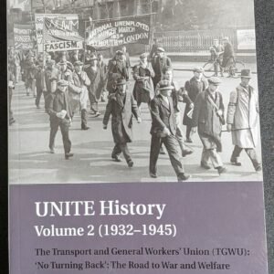 UNITE History (No Turning Back: The Road To War And Welfare), Volume 2 (1932-1945) by The Transport And General Workers Union (TGWU)
